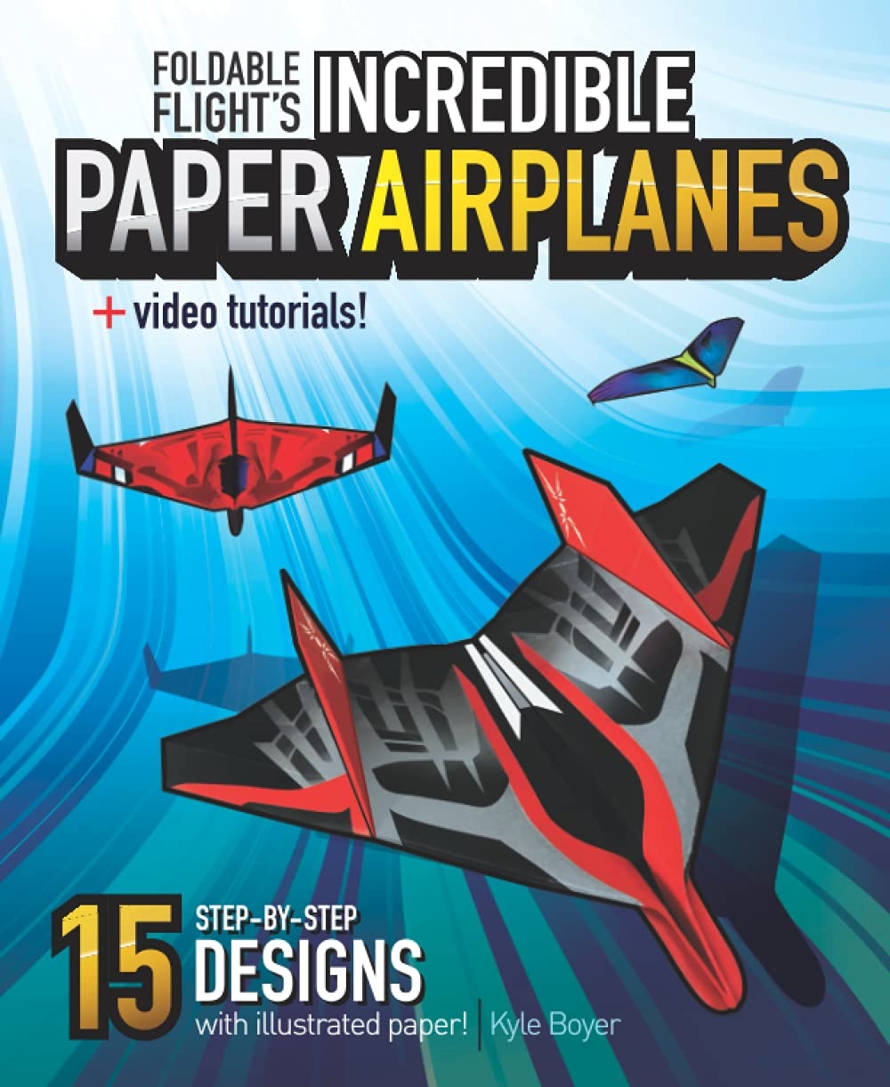 Foldable Flight 39 s Incredible Paper Airplanes By Kyle Boyer Goodreads